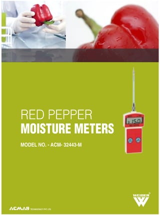 R
TECHNOCRACY PVT. LTD.
RED PEPPER
MOISTURE METERS
MODEL NO. - ACM- 32443-M
 