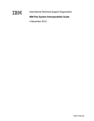 International Technical Support Organization
IBM Flex System Interoperability Guide
4 November 2013

REDP-FSIG-00

 