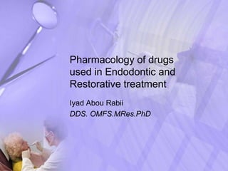 Pharmacology of drugs
used in Endodontic and
Restorative treatment
Iyad Abou Rabii
DDS. OMFS.MRes.PhD
 