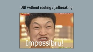DBI without rooting / jailbreaking
 