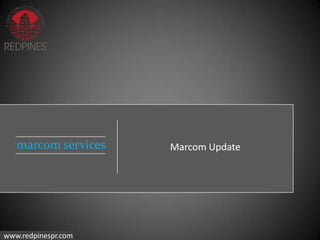 marcom services   Marcom Update




www.redpinespr.com
 