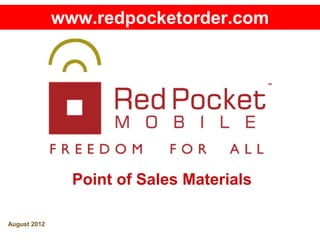 Point of Sales Materials
August 2012
www.redpocketorder.com
 