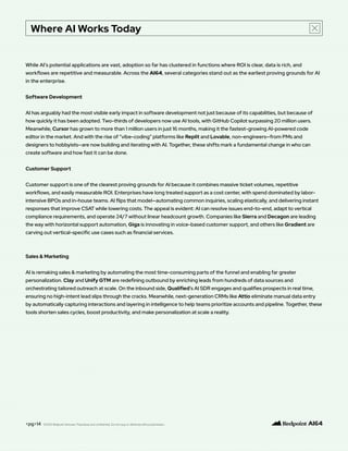 Where AI Works Today
<pg>14
While AI’s potential applications are vast, adoption so far has clustered in functions where ROI is clear, data is rich, and
workflows are repetitive and measurable. Across the AI64, several categories stand out as the earliest proving grounds for AI
in the enterprise.
Software Development
AI has arguably had the most visible early impact in software development not just because of its capabilities, but because of
how quickly it has been adopted. Two-thirds of developers now use AI tools, with GitHub Copilot surpassing 20 million users.
Meanwhile, Cursor has grown to more than 1 million users in just 16 months, making it the fastest-growing AI-powered code
editor in the market. And with the rise of “vibe-coding” platforms like Replit and Lovable, non-engineers—from PMs and
designers to hobbyists—are now building and iterating with AI. Together, these shifts mark a fundamental change in who can
create software and how fast it can be done.
Customer Support
Customer support is one of the clearest proving grounds for AI because it combines massive ticket volumes, repetitive
workflows, and easily measurable ROI. Enterprises have long treated support as a cost center, with spend dominated by labor-
intensive BPOs and in-house teams. AI flips that model—automating common inquiries, scaling elastically, and delivering instant
responses that improve CSAT while lowering costs. The appeal is evident: AI can resolve issues end-to-end, adapt to vertical
compliance requirements, and operate 24/7 without linear headcount growth. Companies like Sierra and Decagon are leading
the way with horizontal support automation, Giga is innovating in voice-based customer support, and others like Gradient are
carving out vertical-specific use cases such as financial services.
Sales & Marketing
AI is remaking sales & marketing by automating the most time-consuming parts of the funnel and enabling far greater
personalization. Clay and Unify GTM are redefining outbound by enriching leads from hundreds of data sources and
orchestrating tailored outreach at scale. On the inbound side, Qualified’s AI SDR engages and qualifies prospects in real time,
ensuring no high-intent lead slips through the cracks. Meanwhile, next-generation CRMs like Attio eliminate manual data entry
by automatically capturing interactions and layering in intelligence to help teams prioritize accounts and pipeline. Together, these
tools shorten sales cycles, boost productivity, and make personalization at scale a reality.
©2025 Redpoint Ventures. Proprietary and confidential. Do not copy or distribute without permission.
 
