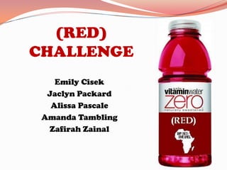 (RED) CHALLENGE Emily Cisek Jaclyn Packard Alissa Pascale Amanda Tambling Zafirah Zainal 