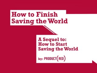 How to Finish
Saving the World

       A Sequel to:
       How to Start
       Saving the World
       by:
 