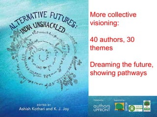 More collective
visioning:
40 authors, 30
themes
Dreaming the future,
showing pathways
 