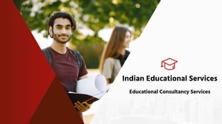 Indian Educational Services
Educational Consultancy Services
 