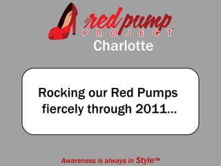 Charlotte Awareness is always in  Style ™ Rocking our Red Pumps  fiercely through 2011… 