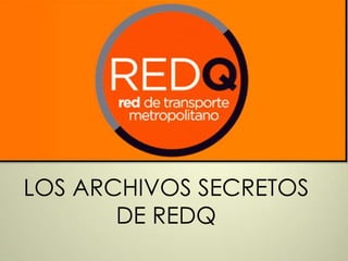 LOS ARCHIVOS SECRETOS
DE REDQ

 