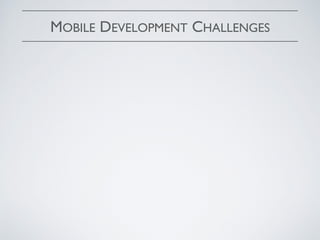 MOBILE DEVELOPMENT CHALLENGES
 