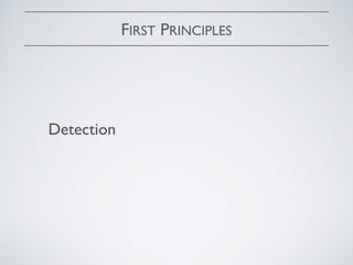 FIRST PRINCIPLES
Detection
 