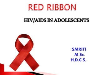 HIV/AIDSINADOLESCENTS
SMRITI
M.Sc.
H.D.C.S.
 