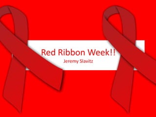 Red Ribbon Week!!
     Jeremy Slavitz
 