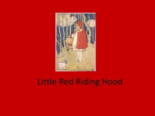 Little Red Riding Hood
 