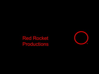 Red Rocket Productions ® 