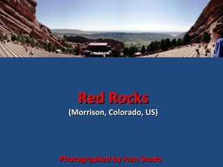 Red Rocks

(Morrison, Colorado, US)

Photographed by Ivan Szedo

 