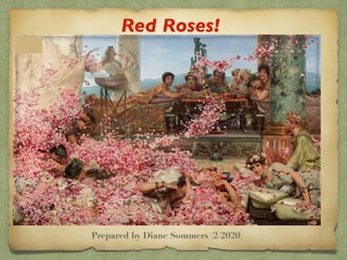 Red Roses!
Prepared by Diane Sommers (2/2020)
 