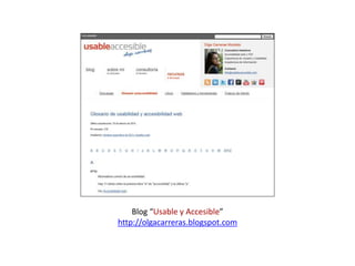 Blog “Usable y Accesible”
http://olgacarreras.blogspot.com
 