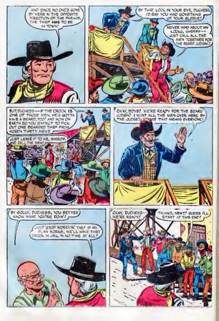 BY THAT LOOk IN YOUR EYE, CUCHESS,;
I'P SAY YOU HAD SOMETHING
UP YOUR SLEEVE/
NEVER MIND ABOUT MY
LOOKS, SHERIFF —
JUST CALL ALL THE
MEN TOGETHER FOR
THE &EARD JUPiSINY,
 