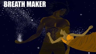 BREATH MAKER
 