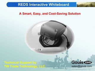 REDS Interactive Whiteboard 
A Smart, Easy, and Cost-Saving Solution 
Technical Support by 
TW Trade Technology, LLC. 
 