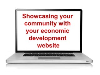 Showcasing your
community with
your economic
development
website
 