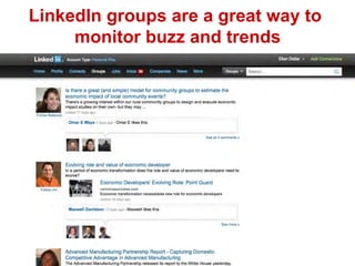LinkedIn groups are a great way to
monitor buzz and trends
 