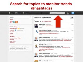 Search for topics to monitor trends
(#hashtags)
 