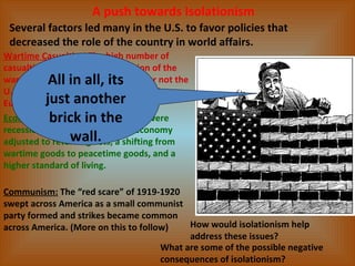 A push towards Isolationism Several factors led many in the U.S. to favor policies that decreased the role of the country ...