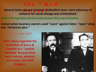 The “Red Scare” 1921: Many regarded the conviction of Sacco & Vanzetti as a “judicial lynching” because they were Italians...