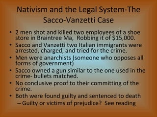 Nativism and the Legal System-The Sacco-Vanzetti Case <ul><li>2 men shot and killed two employees of a shoe store in Brain...