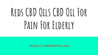 Reds CBD Oils CBD Oil For
Pain For Elderly
https://redscbdoils.com
 