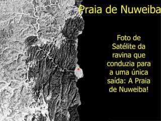 Praia de Nuweiba Foto de Satélite da ravina que conduzia para a uma única saída: A Praia de Nuweiba! 