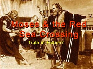 Moses & the RedMoses & the Red
Sea CrossingSea Crossing
Truth or Fiction?Truth or Fiction?
 
