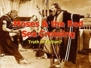 Moses & the Red
 Sea Crossing
   Truth or Fiction?
 