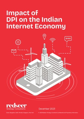 Impact of
DPI on the Indian
Internet Economy
© 2023 Redseer Strategy Consultants Conﬁdential and Proprietary Information
Dubai. Bangalore. Delhi. Mumbai. Singapore. New York
December 2023
 
