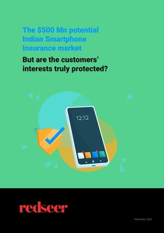 Solve. New December 2020
The $500 Mn potential
Indian Smartphone
Insurance market
But are the customers’
interests truly protected?
 