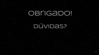 Obrigado!
Dúvidas?
56
 