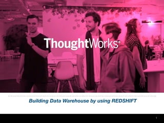 CASSANDRA Exploring NoSQL
!1
Bu
Building Data Warehouse by using REDSHIFT
 