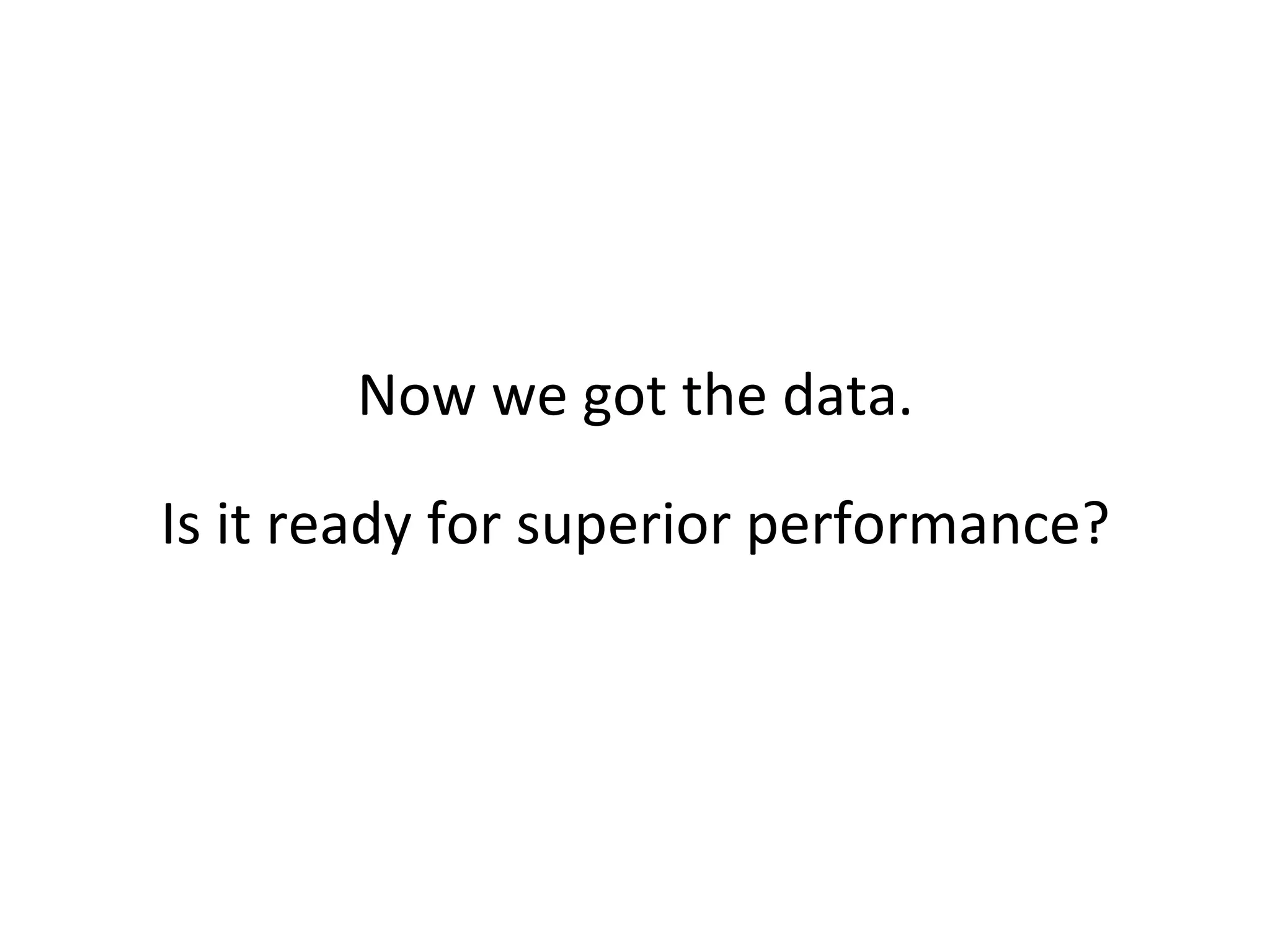 Now we got the data.
Is it ready for superior performance?

 