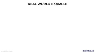 www.intermix.io
REAL WORLD EXAMPLE
 