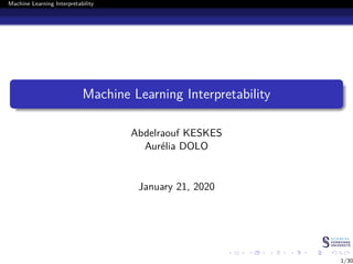 .
.
.
.
.
.
.
.
.
.
.
.
.
.
.
.
.
.
.
.
.
.
.
.
.
.
.
.
.
.
.
.
.
.
.
.
.
.
.
.
Machine Learning Interpretability
Machine Learning Interpretability
Abdelraouf KESKES
Aurélia DOLO
January 21, 2020
1/30
 