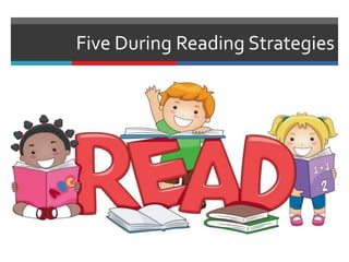 Five During Reading Strategies
 