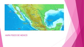 MAPA FISICO DE MEXICO
 