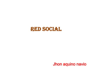 RED SOCIAL Jhon aquino navio 