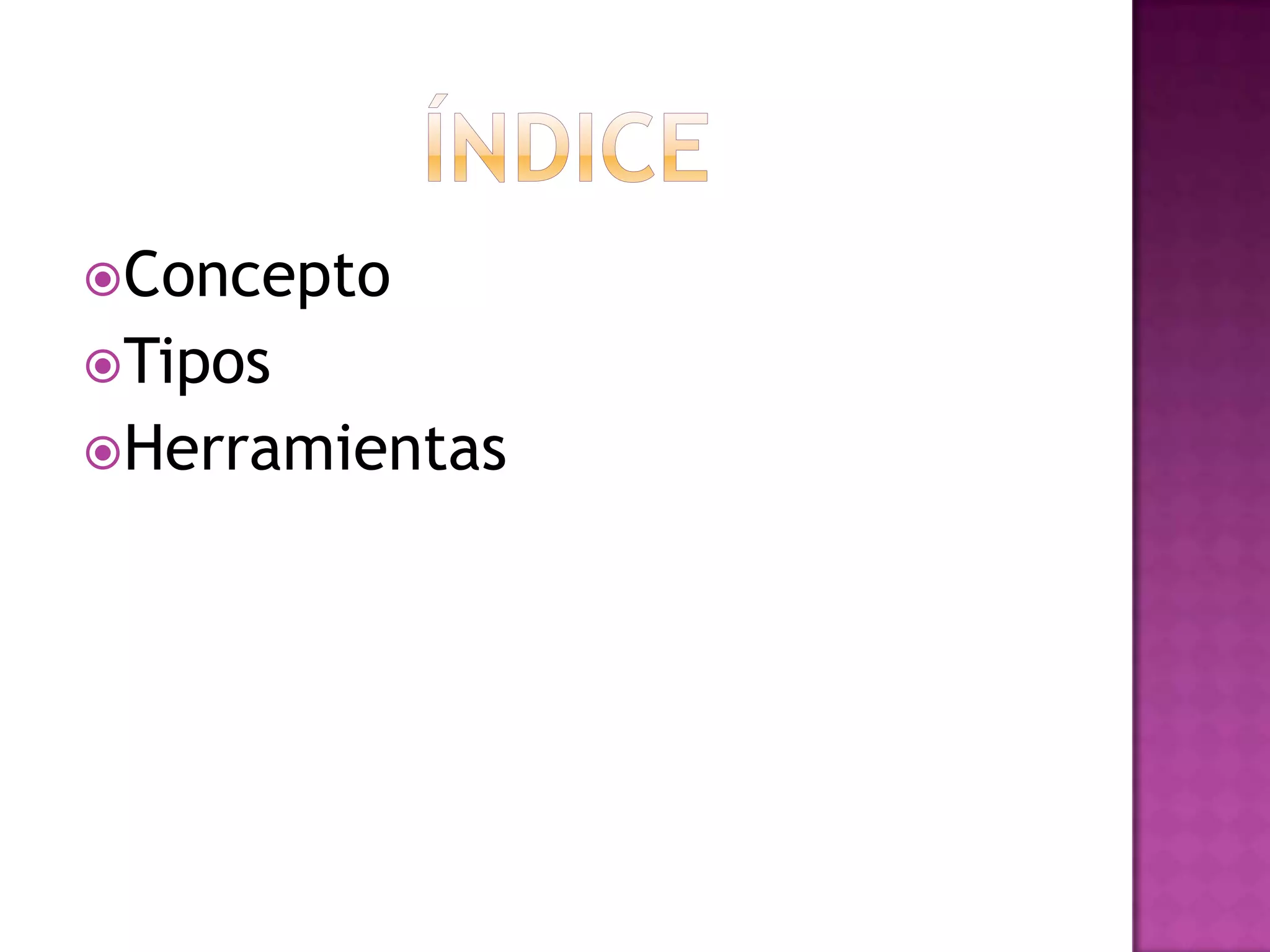 ÍndiceConceptoTiposHerramientas