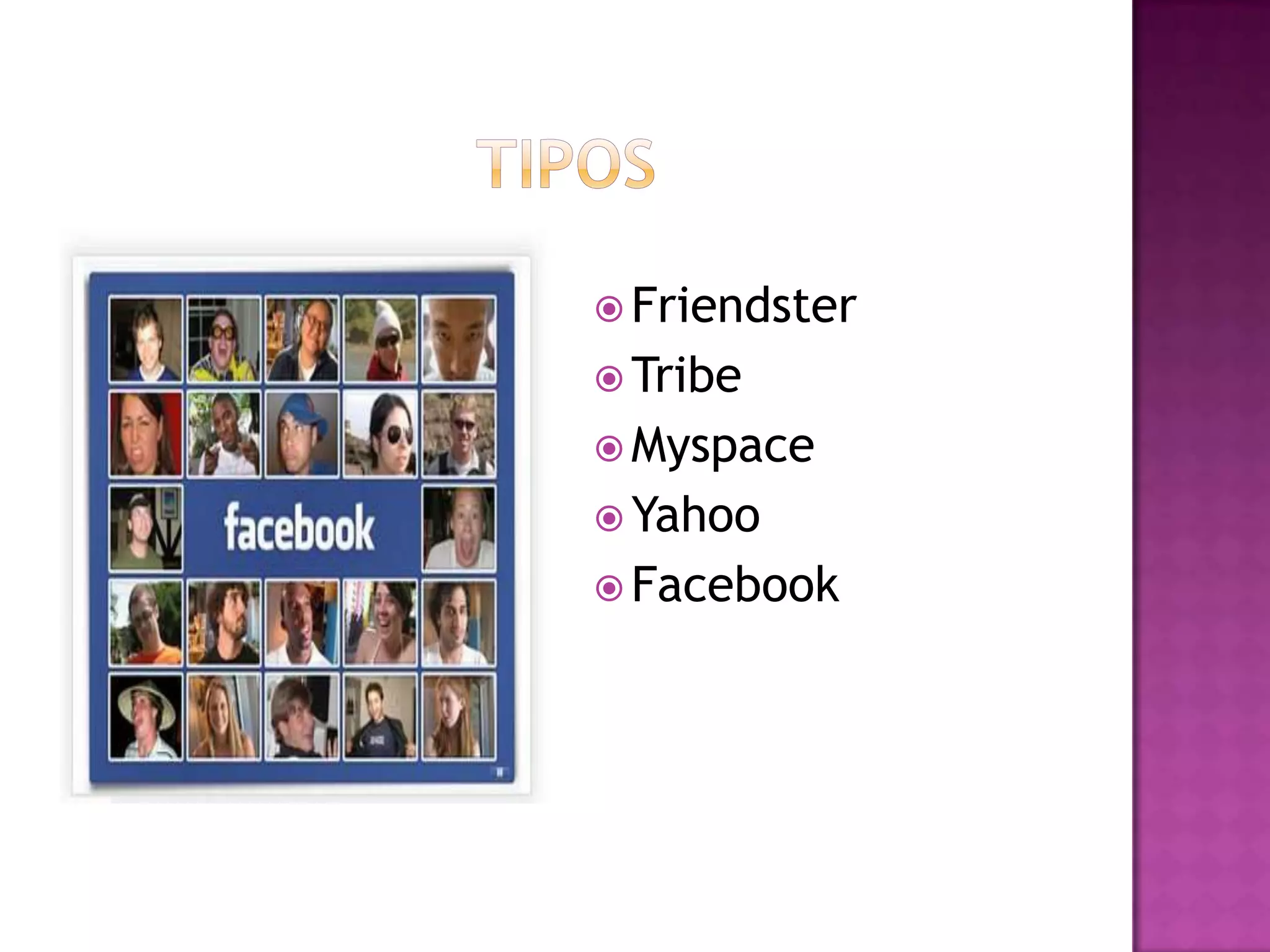 tiposFriendster TribeMyspaceYahooFacebook