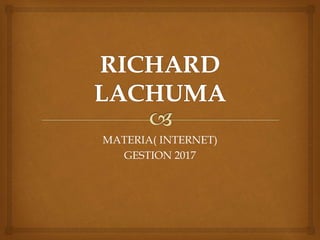 MATERIA( INTERNET)
GESTION 2017
 