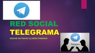 RED SOCIAL
TELEGRAMA
OSCAR OCTAVIO CLAROS PANOSO
 