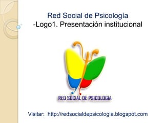 Red Social de Psicología
  -Logo1. Presentación institucional




Visitar: http://redsocialdepsicologia.blogspot.com
 